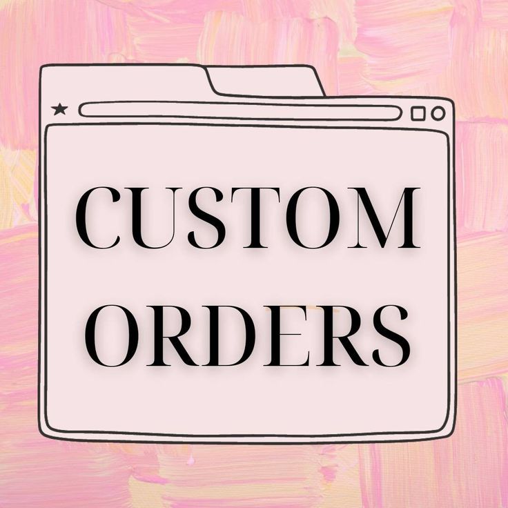 Custom Orders