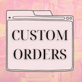 Custom Orders